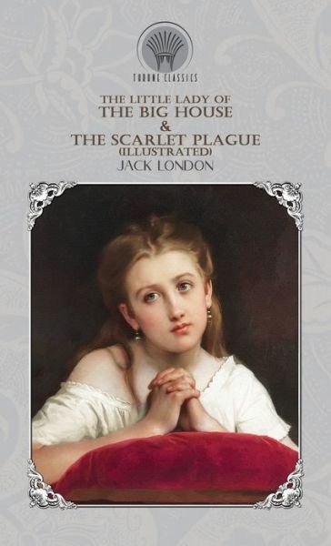 The Little Lady of the Big House & The Scarlet Plague (Illustrated) - Throne Classics - Jack London - Bücher - Throne Classics - 9789390026579 - 26. Mai 2020
