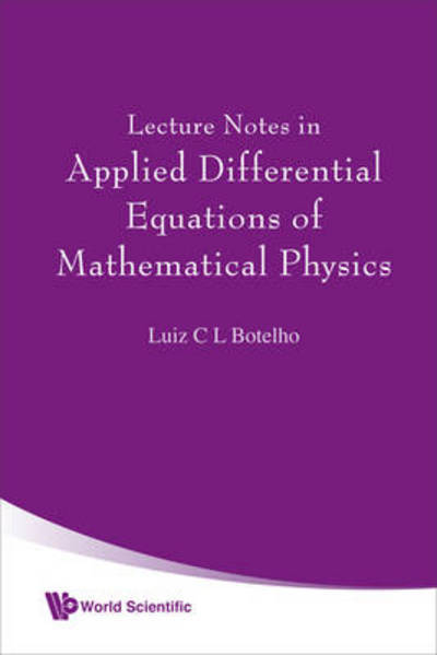 Cover for Botelho, Luiz C L (Federal Univ, Brazil) · Lecture Notes In Applied Differential Equations Of Mathematical Physics (Hardcover Book) (2008)