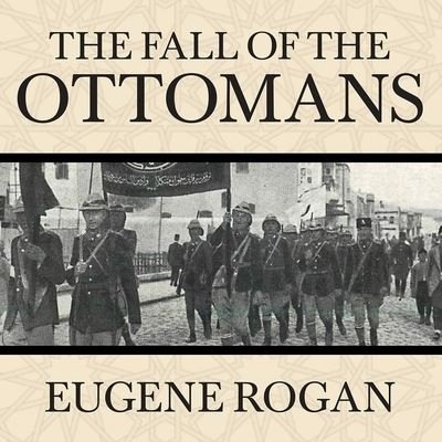 Cover for Eugene Rogan · The Fall of the Ottomans (CD) (2015)