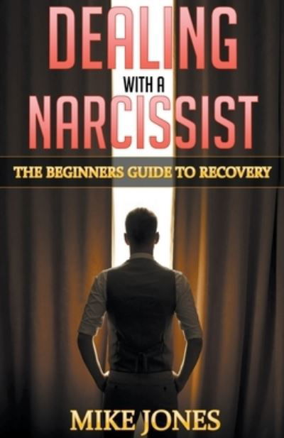 Cover for Mike Jones · Dealing with A Narcissist: The Beginners Guide to Recovery (Paperback Bog) (2021)
