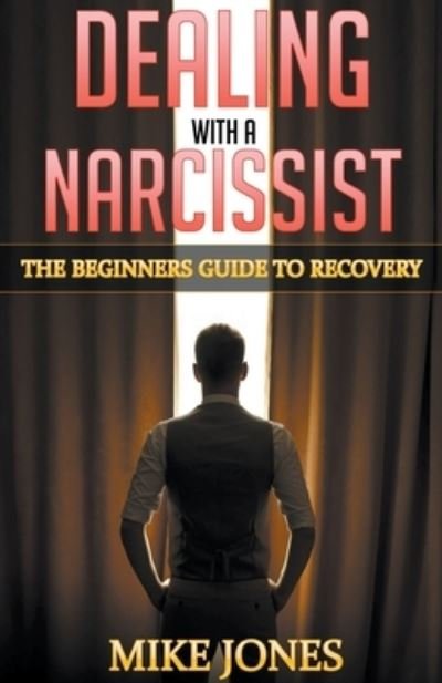 Cover for Mike Jones · Dealing with A Narcissist: The Beginners Guide to Recovery (Taschenbuch) (2021)
