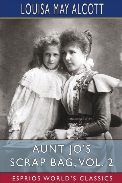 Aunt Jo's Scrap Bag, Vol. 2 (Esprios Classics): Shawl-Straps - Louisa May Alcott - Bøger - Blurb - 9798211888579 - 26. april 2024