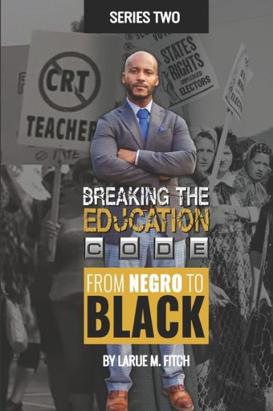 Cover for Larue M Fitch · Breaking The Education Code - Series Two: Moving From Negro To Black! (Paperback Bog) (2022)