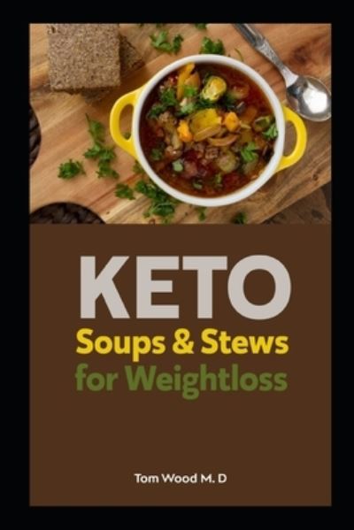 Cover for Tom Wood · Keto Soups &amp; Stews for Weightloss: Low Carb Recipes for fat burning (Paperback Book) (2021)