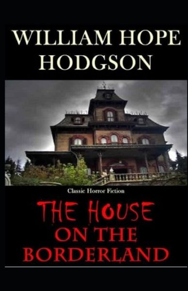 Cover for William Hope Hodgson · The House on the Borderland: (Paperback Bog) [Illustrated edition] (2021)