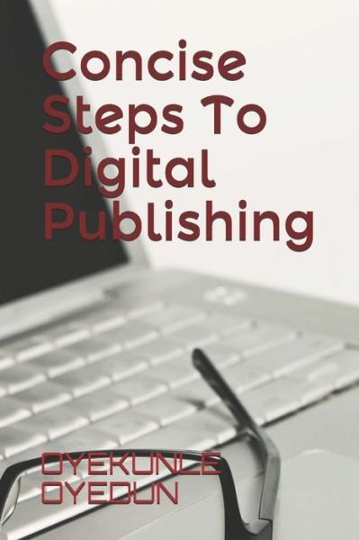 Concise Steps To Digital Publishing - Oyekunle Oyedun - Livros - Independently Published - 9798512158579 - 30 de maio de 2021