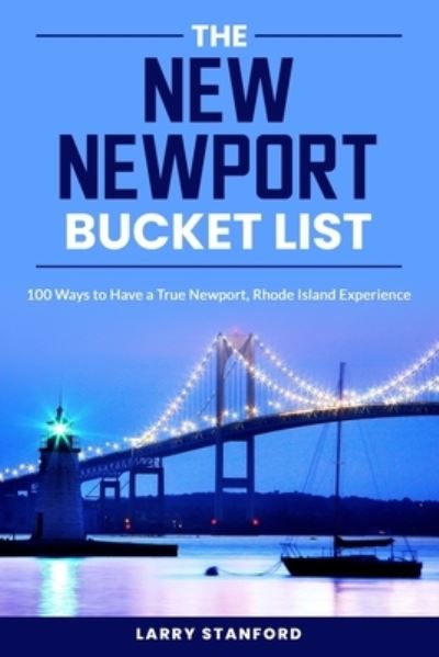 Cover for Larry Stanford · The New Newport Bucket List: 100 ways to have a true Newport, Rhode Island Experience (Paperback Book) (2021)