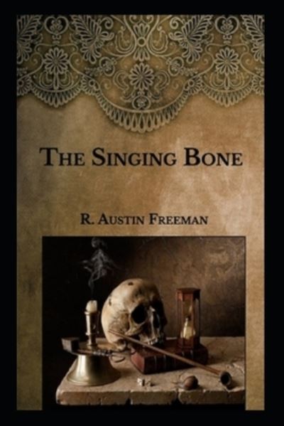 Cover for R Austin Freeman · The Singing Bone A classic illustrated Edition (Taschenbuch) (2021)