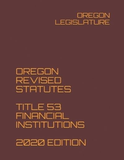 Cover for Oregon Legislature · Oregon Revised Statutes Title 53 Financial Institutions 2020 Edition (Paperback Book) (2020)