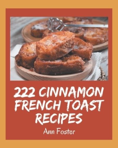 Cover for Ann Foster · 222 Cinnamon French Toast Recipes (Taschenbuch) (2020)