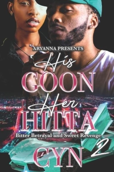 Cover for Author Cyn · His Goon, Her Hitta 2: Bitter Betrayal and Sweet Revenge (Paperback Book) (2021)