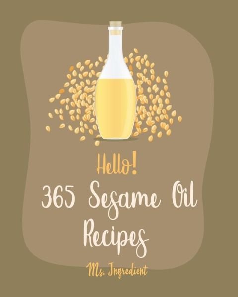 Cover for MS Ingredient · Hello! 365 Sesame Oil Recipes (Paperback Bog) (2020)