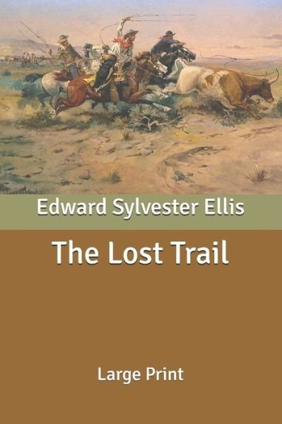 Cover for Edward Sylvester Ellis · The Lost Trail: Large Print (Paperback Book) (2020)