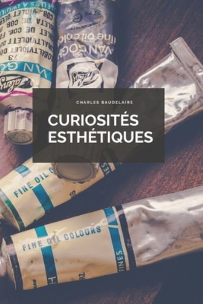 Cover for Charles Baudelaire · Curiosites Esthetiques (Paperback Bog) (2020)