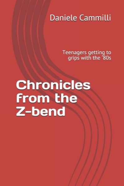 Cover for Daniele Cammilli · Chronicles from the Z-bend: Teenagers getting to grips with the '80s (Paperback Book) (2020)