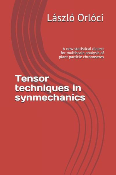 Cover for Laszlo Orloci · Tensor techniques in synmechanics (Paperback Book) (2020)