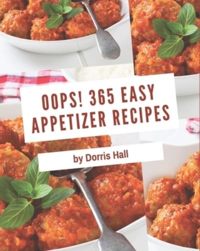 Cover for Dorris Hall · Oops! 365 Easy Appetizer Recipes (Paperback Book) (2020)