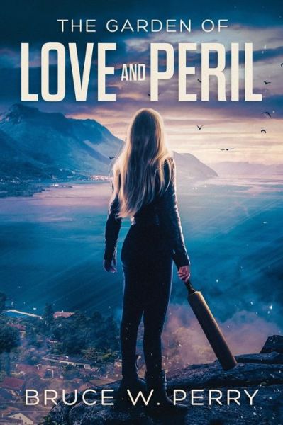 Cover for Bruce W Perry · The Garden Of Love And Peril - Last (Paperback Book) (2021)