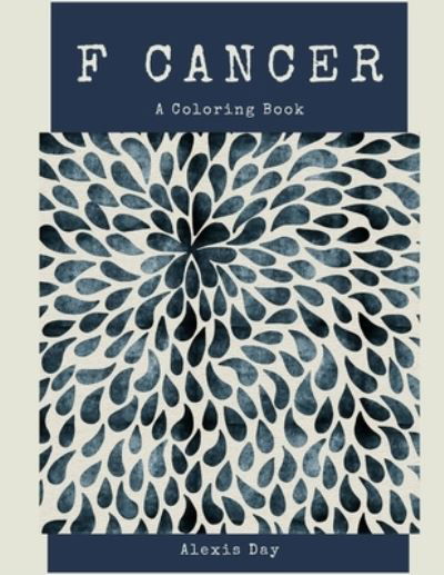 Alexis Day · F Cancer! Coloring Book (Taschenbuch) (2021)