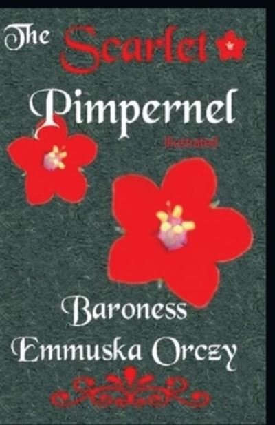 The Scarlet Pimpernel illustrated - Baroness Orczy - Książki - Independently Published - 9798744272579 - 26 kwietnia 2021