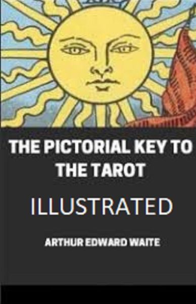 The Pictorial Key To The Tarot Illustrated - Arthur Edward Waite - Books - Independently Published - 9798748287579 - May 3, 2021