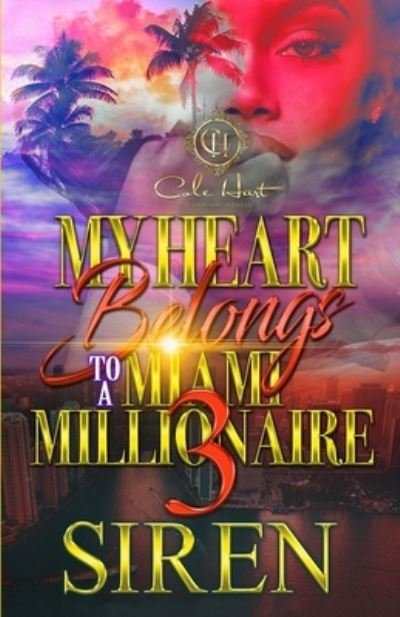 My Heart Belongs To A Miami Millionaire 3: The Finale - Siren - Livros - Independently Published - 9798846309579 - 12 de agosto de 2022