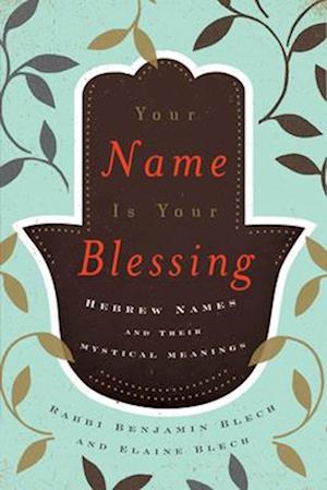 Benjamin Blech · Your Name Is Your Blessing: Hebrew Names and Their Mystical Meanings (Taschenbuch) (2024)