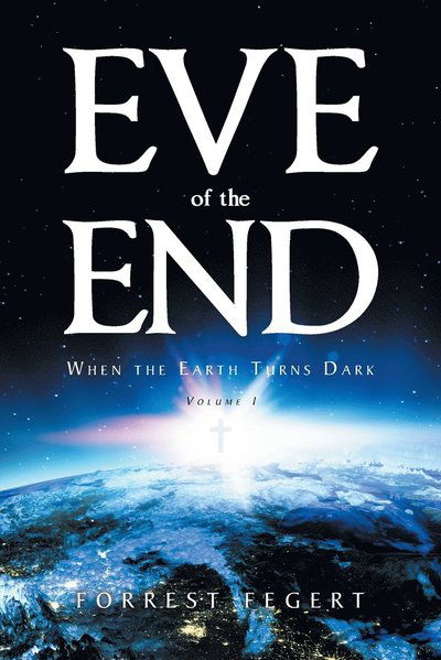 Cover for Forrest Fegert · Eve of the End: When the Earth Turns Dark Volume 1 (Paperback Book) (2022)