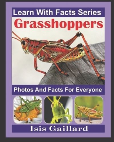 Cover for Isis Gaillard · Grasshoppers Photos and Facts for Everyone: Animals in Nature - Learn with Facts (Paperback Book) (2022)