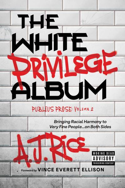 A.J. Rice · The White Privilege Album: Bringing Racial Harmony to Very Fine People…on Both Sides (Hardcover Book) (2024)