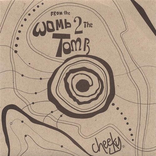 From the Womb to the Tomb - Cheeky - Musiikki - CD Baby - 0634479149580 - tiistai 19. huhtikuuta 2005