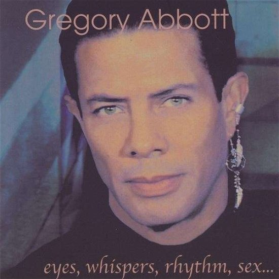 Cover for Gregory Abbott · Eyes Whispers Rhythm Sex (CD) (2009)