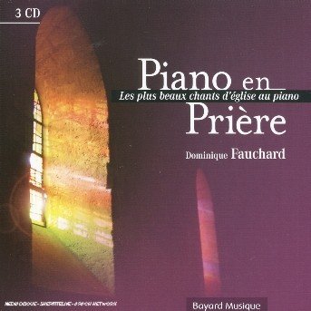 Piano en Priere: Les Plus Beaux Chansons - Dominique Fauchard - Musik - BAYARD - 3260050771580 - 4. november 2010