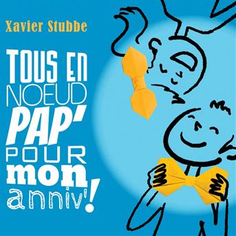 Cover for Xavier Stubbe · Tous En Noeud Pap' Pour Mon Anniv! (CD) (2018)