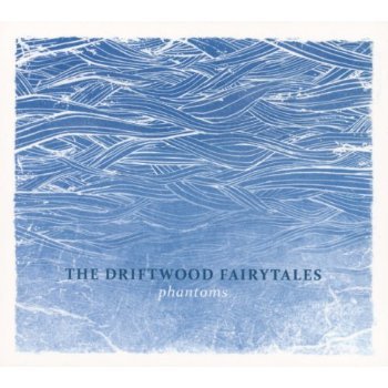 Phantoms - Driftwood Fairytales - Music - FOND OF LIFE - 4260281741580 - April 8, 2013