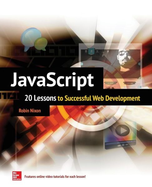 JavaScript: 20 Lessons to Successful Web Development - Robin Nixon - Books - McGraw-Hill Education - Europe - 9780071841580 - February 16, 2015