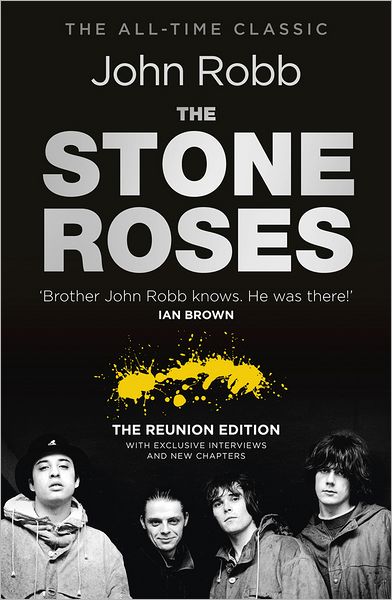 The Stone Roses And The Resurrection of British Pop: The Reunion Edition - John Robb - Books - Ebury Publishing - 9780091948580 - April 5, 2012