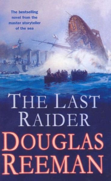 The Last Raider: a compelling and captivating WW1 naval adventure from the master storyteller of the sea - Douglas Reeman - Books - Cornerstone - 9780099591580 - October 3, 2013