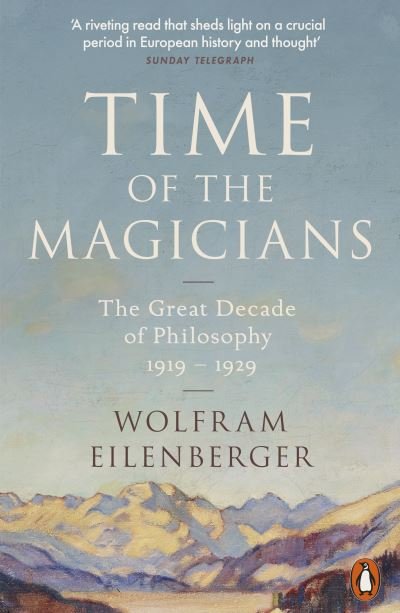 Cover for Wolfram Eilenberger · Time of the Magicians: Wittgenstein, Benjamin, Cassirer, Heidegger and the Great Decade of Philosophy (Paperback Bog) (2022)