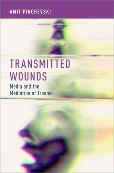 Cover for Pinchevski, Amit (Professor of Communication, Professor of Communication, The Hebrew University of Jerusalem) · Transmitted Wounds: Media and the Mediation of Trauma (Hardcover bog) (2019)