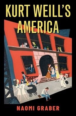 Cover for Graber, Naomi (Assistant Professor of Music, Assistant Professor of Music, University of Georgia) · Kurt Weill's America (Hardcover Book) (2021)