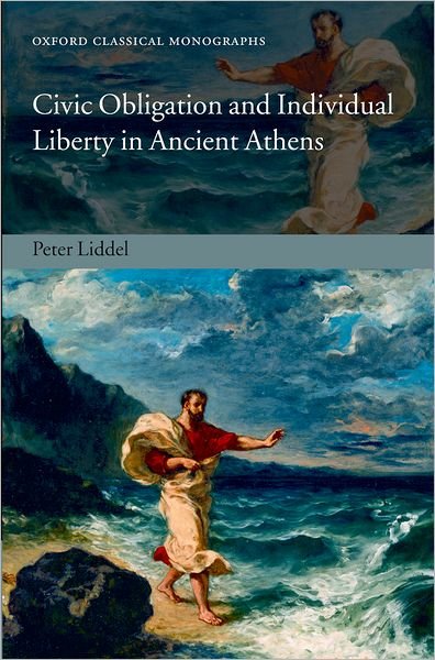 Cover for Liddel, Peter (Lecturer in Ancient History, University of Manchester) · Civic Obligation and Individual Liberty in Ancient Athens - Oxford Classical Monographs (Hardcover bog) (2007)