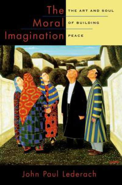 Cover for Lederach, John Paul (Professor of International Peacebuilding, Joan B. Kroc Institute for International Peace Studies, Professor of International Peacebuilding, Joan B. Kroc Institute for International Peace Studies, University of Notre Dame) · The Moral Imagination: The Art and Soul of Building Peace (Paperback Bog) (2010)