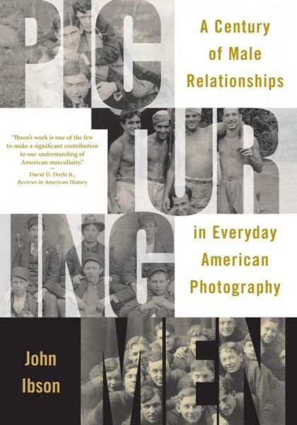 Picturing Men: a Century of Male Relationships in Everyday American Photography - John Ibson - Książki - University Of Chicago Press - 9780226368580 - 1 maja 2006