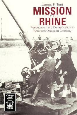 Cover for James F. Tent · Mission on the Rhine: &quot;Reeducation&quot; and Denazification in American-Occupied Germany (Paperback Book) (1984)