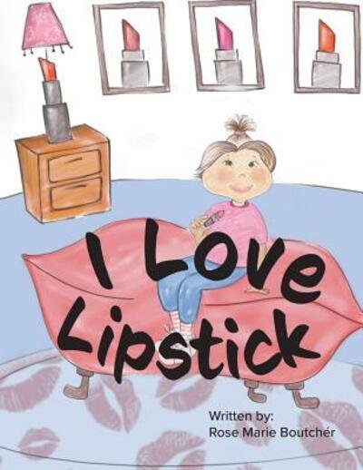 Cover for Rose Marie Boutcher · I Love Lipstick! (Paperback Book) (2018)