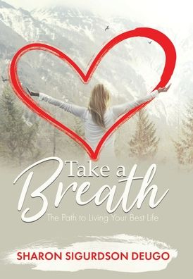 Cover for Sharon Sigurdson Deugo · Take a Breath The Path to Living Your Best Life (Book) (2020)