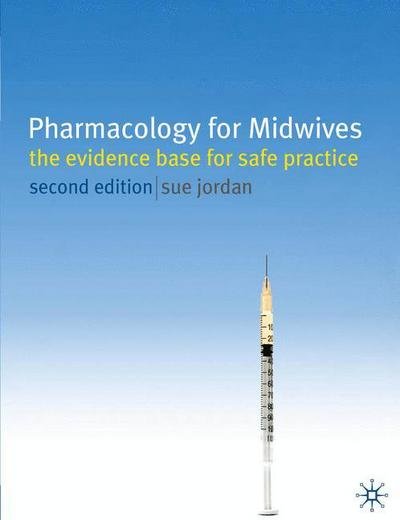 Pharmacology for Midwives: The Evidence Base for Safe Practice - Sue Jordan - Books - Bloomsbury Publishing PLC - 9780230215580 - June 30, 2010