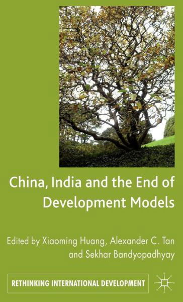 Cover for Xiaoming Huang · China, India and the End of Development Models Indian Edition - Rethinking International Development series (Hardcover Book) [Indian edition] (2011)