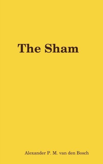 Cover for Alexander P M Van Den Bosch · The Sham (Inbunden Bok) (2017)